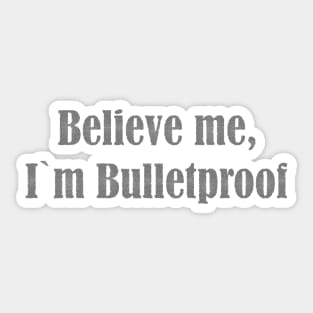 Believe me,I`m Bulletproof Sticker